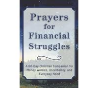 Prayers for Financial Struggles: A 60-Day Christian Companion for Money Worries, Uncertainty, and Everyday Need (The Daily Prayer Companion Series)