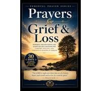 Prayers for Grief and Loss: Powerful Prayer Points and Scripture Declarations for Comfort, Healing, and Strength in Seasons of Sorrow