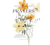Prayers for Healing: 40 Heartfelt Prayers for Strength, Comfort, and Hope During Times of Illness