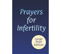 Prayers for Infertility: A Woman's Journey of Hope, Healing, and Trust in God's Timing (Large Print Christian Prayer Books)