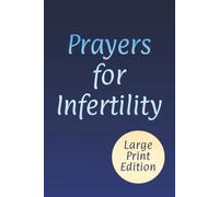 Prayers for Infertility: A Woman's Journey of Hope, Healing, and Trust in God's Timing (Large Print Christian Prayer Books)
