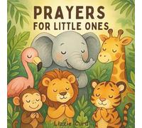 Prayers for Little Ones: Calm, Comforting, and Rhyming Prayers to Help Kids Sleep Peacefully Ages 3-5