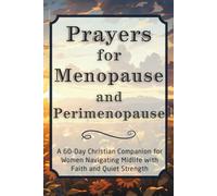 Prayers for Menopause and Perimenopause: A 60-Day Christian Companion for Women Navigating Midlife with Faith and Quiet Strength (The Daily Prayer Companion Series)
