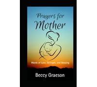Prayers For Mother: Words of Love, Strength, and Blessing