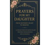 PRAYERS FOR MY DAUGHTER: FROM MOTHER’S HEART TO HEAVEN