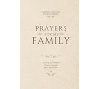 Prayers for My Family: A Guided Christian Prayer Journal for Loved Ones (Faithful Moments Series)