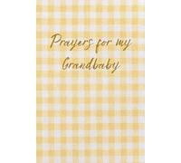 Prayers For my Grandbaby: A beautiful way to pass on memories, prayers, and wishes