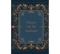Prayers For My Husband: A Scripture based Journal for Interceding on Behalf of The Man You Love