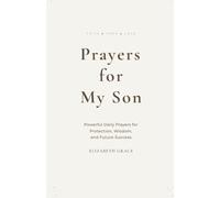 Prayers for My Son: Powerful Daily Prayers for Protection, Wisdom, and Future Success: 1 (Prayers for My Family)