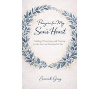 Prayer's for My Son's Heart: Guiding, Protecting, and Praying for the Son God Entrusted to You