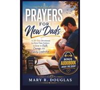 PRAYERS FOR NEW DADS: A 30-Day Devotional for First-Time Fathers to Grow in Faith, Courage, and Family Leadership
