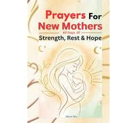 Prayers For New Mothers: 60 Days of Strength, Rest & Hope