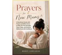 Prayers for New Mums: A Devotional Guide with Prayers and Bible Verses to Help You Find Strength, Peace, Hope, and Embrace Motherhood with Confidence