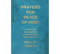 Prayers for Peace of Mind: Scripture and Encouragement for Days of Anxiety, Worry, and Stress