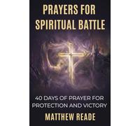 Prayers for Spiritual Battle: 40 Days of Prayer for Protection and Victory