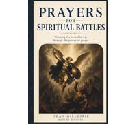Prayers for Spiritual Battle, Winning the Invisible War Through the Power of Prayer: Thirty Powerful Prayers for Times of Temptation, Fear, and Spiritual Warfare