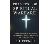 Prayers for Spiritual Warfare: 100 Powerful KJV Bible Verses and Devotions for Victory, Protection, and Peace in Christ