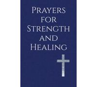 Prayers for Strength and Healing: A Companion for Times of Affliction and Trial