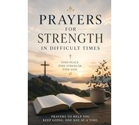 Prayers for Strength in Difficult Times (The Essential Christian Prayer Collection)