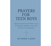 Prayers for Teen Boys: When You Don't Know What To Say: 50 Christian Bedtime Prayers for Parents of Teenage Sons