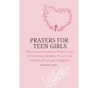 PRAYERS FOR TEEN GIRLS: When You Don't Know What To Say: 50 Christian Bedtime Prayers for Parents of Teenage Daughters