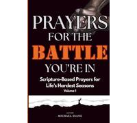 Prayers for the Battle You're In: Scripture-Based Prayers for Life's Hardest Seasons - Volume 1