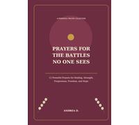 Prayers for the Battles No One Sees: 12 Powerful Prayers for Healing, Strength, Forgiveness, Freedom, and Hope