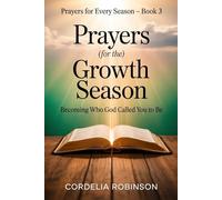Prayers for the Growth Season: Becoming Who God Called You to Be: 3 (Prayers for Every Season)