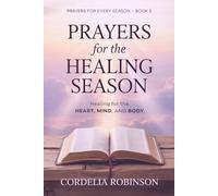 Prayers for the Healing Season: Healing for the Heart, Mind, and Body: 2 (Prayers for Every Season)
