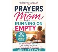 Prayers for the Mom Who Is Running on Empty: 40 Days of 5-Minute Scripture Prayers for Exhaustion, Mom Guilt, and the Days You Feel Like You're ... (Honest Prayers Series By Aoryn Thorval)