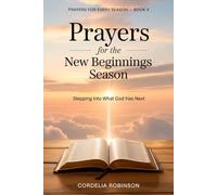 Prayers for the New Beginnings Season: Stepping Into What God Has Next: 4 (Prayers for Every Season)
