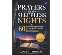 Prayers for the Sleepless Nights: 60 Scripture-Based Prayers to Quiet Racing Thoughts, Calm Anxiety, and Rest in God's Peace (Honest Prayers Series By Aoryn Thorval)