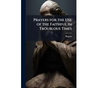 Prayers for the Use of the Faithful in Troublous Times