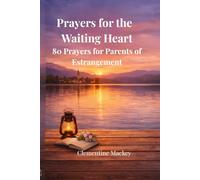 Prayers For The Waiting Heart: 80 Prayers for Parents of Estrangement (The Steady Heart Series)