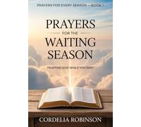 Prayers for the Waiting Season: Trusting God While You Wait: 1 (Prayers for Every Season)