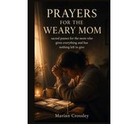 PRAYERS FOR THE WEARY MOM: sacred pauses for the mom who gives everything and has nothing left to give