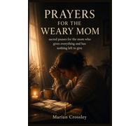 PRAYERS FOR THE WEARY MOM: sacred pauses for the mom who gives everything and has nothing left to give