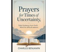 PRAYERS FOR TIMES OF UNCERTAINTY: Daily Guidance From God's Word For Difficult Seasons