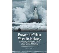 Prayers for When Work Feels Heavy: 50 Prayers for Struggles, Stress, Discernment, & Quitting