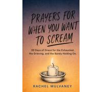 Prayers for When You Want to Scream: 30 Days of Grace for the Exhausted, the Grieving, and the Barely Holding On (The Honest Grace Series)