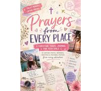 Prayers From Every Place for Teen Girls: A Christian Travel Journal to Capture Photos, Memories, Gratitude & Personal Prayers From Every Adventure
