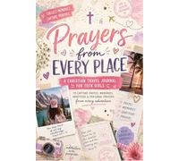 Prayers From Every Place for Teen Girls: A Christian Travel Journal to Capture Photos, Memories, Gratitude & Personal Prayers From Every Adventure