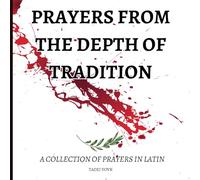 Prayers from the Depth of Tradition: A Collection of Prayers in Latin