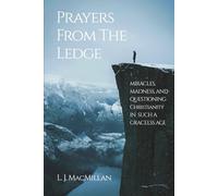 PRAYERS FROM THE LEDGE: Miracles, Madness, and Questioning Christianity in Such a Graceless Age