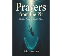 Prayers From The Pit: Finding Hope In Jonah's Story