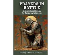 PRAYERS IN THE BATTLE: Scripture-Based Prayers for the Journey to Freedom: Prayers for Addictions Including Alcohol, Gambling, Substance Abuse, Technology, Food, and Many More