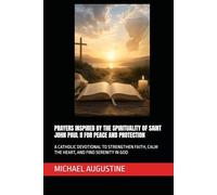 PRAYERS INSPIRED BY THE SPIRITUALITY OF SAINT JOHN PAUL II FOR PEACE AND PROTECTION: A CATHOLIC DEVOTIONAL TO STRENGTHEN FAITH, CALM THE HEART, AND FIND SERENITY IN GOD