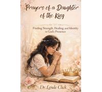 Prayers of a Daughter of the King: Finding Strength, Healing, and Identity in God's Presence