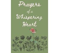 Prayers of a Whispering Heart (green): 100-page Prayer and Bible Study Journal with Scripture and Flower Art on every page. College ruled lines for more space to write.