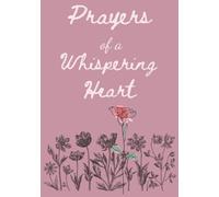 Prayers of a Whispering Heart (pink): 100-page Prayer and Bible Study Journal with Scripture and Flower Art on every page. College ruled lines for more space to write.